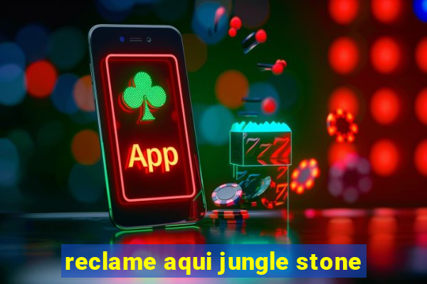 reclame aqui jungle stone